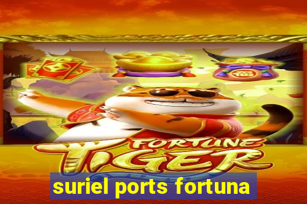 suriel ports fortuna